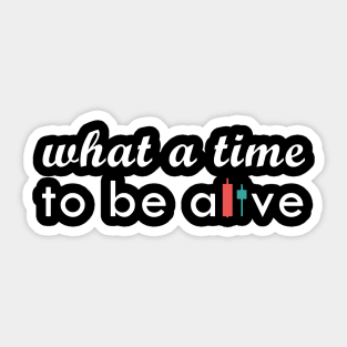 What a time to be alive Sticker